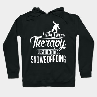 Winter: I don't need therapy I just need to go snowboarding Hoodie